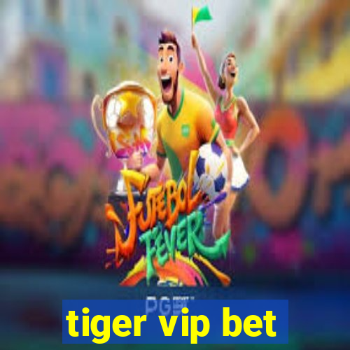 tiger vip bet